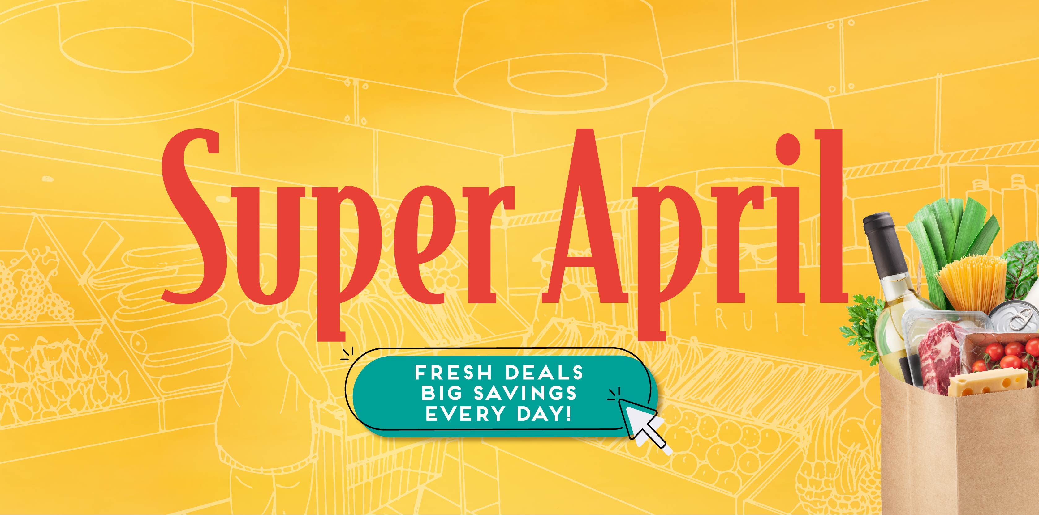 Super April Promo - Fresh Deals Big Savings Every Day!